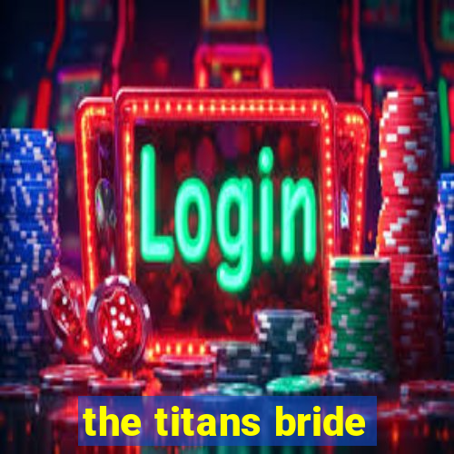 the titans bride